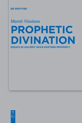 Prorocze wróżby: Eseje o proroctwach starożytnego Bliskiego Wschodu - Prophetic Divination: Essays in Ancient Near Eastern Prophecy