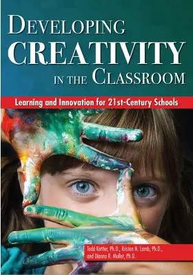 Rozwijanie kreatywności w klasie: Nauka i innowacje dla szkół XXI wieku - Developing Creativity in the Classroom: Learning and Innovation for 21st-Century Schools