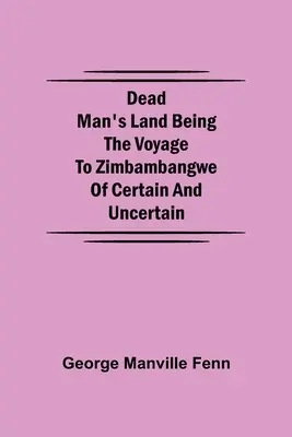 Dead Man's Land: Podróż do Zimbambangwe pewna i niepewna - Dead Man's Land Being the Voyage to Zimbambangwe of certain and uncertain