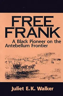 Free Frank: A Black Pioneer on the Antebellum Frontier Czarny pionier na granicy Antebellum - Free Frank: A Black Pioneer on the Antebellum Frontier a Black Pioneer on the Antebellum Frontier