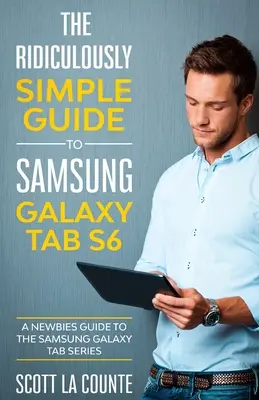 Niezwykle prosty przewodnik po Samsung Galaxy Tab S6: Przewodnik dla początkujących po serii Samsung Galaxy Tab - The Ridiculously Simple Guide to Samsung Galaxy Tab S6: A Newbies Guide to the Samsung Galaxy Tab Series