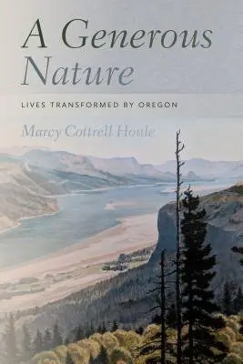 Hojna natura: Życie odmienione przez Oregon - A Generous Nature: Lives Transformed by Oregon