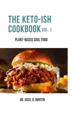 Książka kucharska Ketoish, tom 1: roślinne jedzenie dla duszy - The Keto-ish Cookbook Volume 1: Plant-Based Soul Food