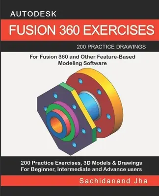 Ćwiczenia Autodesk Fusion 360: 200 praktycznych rysunków dla FUSION 360 i innego oprogramowania do modelowania opartego na funkcjach - Autodesk Fusion 360 Exercises: 200 Practice Drawings For FUSION 360 and Other Feature-Based Modeling Software