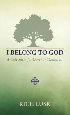 Należę do Boga: Katechizm dla dzieci przymierza - I Belong to God: A Catechism for Covenant Children