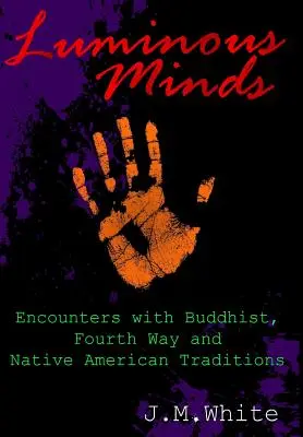 Świetliste umysły: Spotkania z tradycjami buddyjskimi, Czwartej Drogi i rdzennych Amerykanów - Luminous Minds: Enounters with Buddhist, Fourth Way and Native American Traditions
