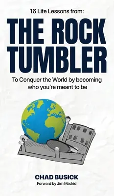 The Rock Tumbler: 16 życiowych lekcji, dzięki którym podbijesz świat, stając się tym, kim masz być - The Rock Tumbler: 16 Life Lessons to Conquer the World by becoming who you're meant to be