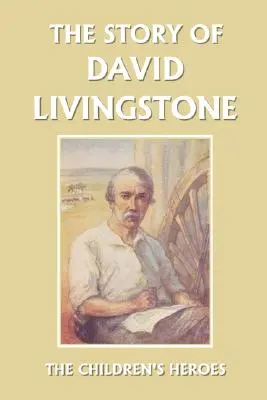 Historia Davida Livingstone'a (wczorajsza klasyka) - The Story of David Livingstone (Yesterday's Classics)