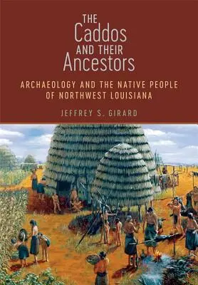 Caddos i ich przodkowie: Archeologia i rdzenni mieszkańcy północno-zachodniej Luizjany - The Caddos and Their Ancestors: Archaeology and the Native People of Northwest Louisiana