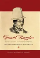 David Ruggles: Radykalny czarny abolicjonista i kolej podziemna w Nowym Jorku - David Ruggles: A Radical Black Abolitionist and the Underground Railroad in New York City