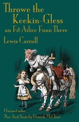 Throwe the Keekin-Gless an Fit Ailice Funn There: Through the Looking-Glass w północno-wschodniej Szkocji (Doric) - Throwe the Keekin-Gless an Fit Ailice Funn There: Through the Looking-Glass in North-East Scots (Doric)