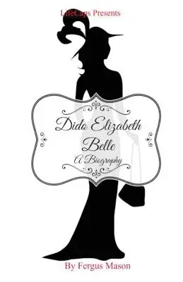 Dido Elizabeth Belle: Biografia - Dido Elizabeth Belle: A Biography