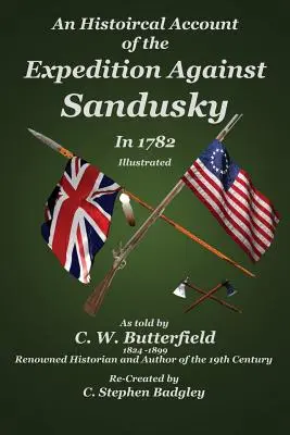 Historyczny opis wyprawy przeciwko Sandusky w 1782 roku: Pod dowództwem pułkownika Williama Crawforda - An Historical Account of the Expedition Against Sandusky in 1782: Under Colonel William Crawford