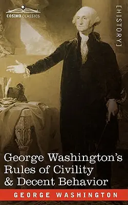 Zasady grzeczności i przyzwoitego zachowania George'a Washingtona - George Washington's Rules of Civility & Decent Behavior