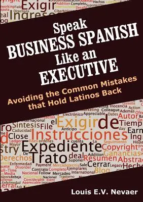 Mów po hiszpańsku w biznesie jak menedżer: Unikanie typowych błędów, które powstrzymują Latynosów - Speak Business Spanish Like an Executive: Avoiding the Common Mistakes that Hold Latinos Back