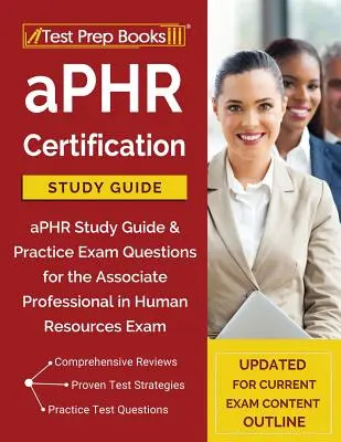 Przewodnik do nauki certyfikacji aPHR: Przewodnik do nauki aPHR i praktyczne pytania egzaminacyjne do egzaminu Associate Professional in Human Resources [Zaktualizowano na bieżąco - aPHR Certification Study Guide: aPHR Study Guide & Practice Exam Questions for the Associate Professional in Human Resources Exam [Updated for Current