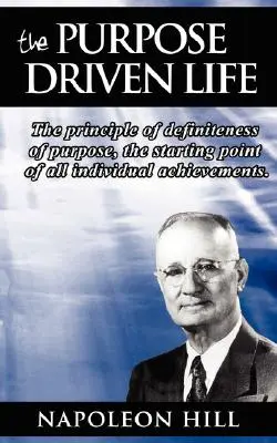 Życie kierowane celem: Zasada określoności celu, punkt wyjścia wszystkich indywidualnych osiągnięć. - The Purpose Driven Life: The principle of definiteness of purpose, the starting point of all individual achievements.