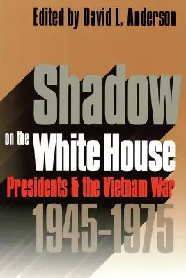 Cień na Biały Dom: Prezydenci i wojna w Wietnamie - Shadow on the White House: Presidents and the Vietnam War