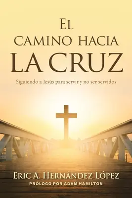 El camino hacia la cruz: Siguiendo a Jess para servir y no ser servidos