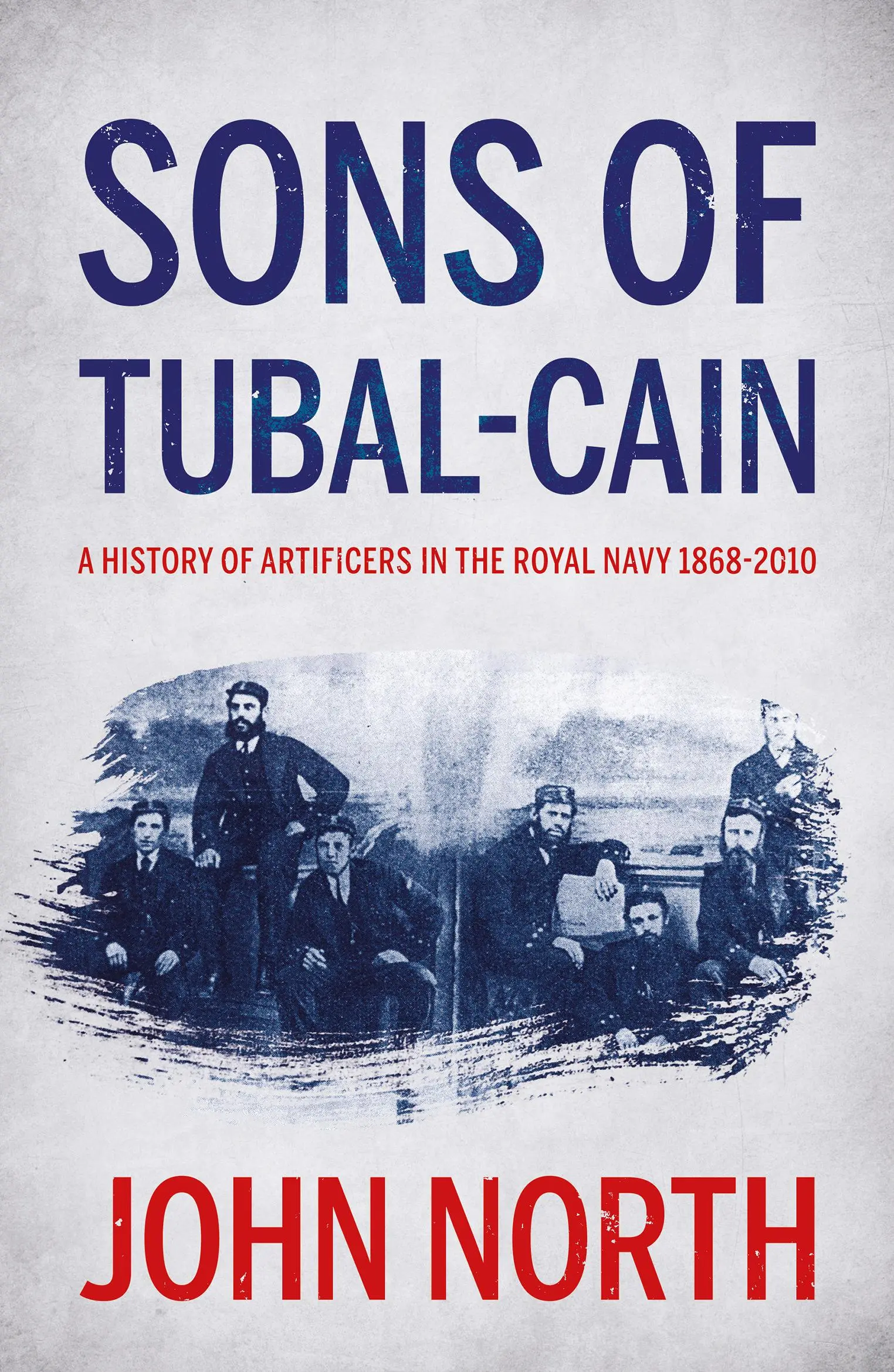 Synowie Tubal-Kaina: Historia rzemieślników w Królewskiej Marynarce Wojennej 1868-2010 - Sons of Tubal-cain: A History of Artificers in the Royal Navy 1868-2010