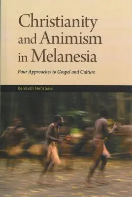 Chrześcijaństwo i animizm Melanezji: Cztery podejścia do Ewangelii i kultury - Christianity and Animism Melanesia: Four Approaches to Gospel and Culture