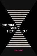 Liść palmy z poderżniętym gardłem - Palm Frond with Its Throat Cut