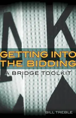 Wchodzenie w licytację: Zestaw narzędzi brydżowych - Getting Into the Bidding: A Bridge Toolkit