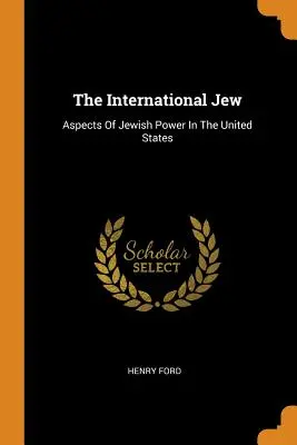 Międzynarodowy Żyd: Aspekty żydowskiej władzy w Stanach Zjednoczonych - The International Jew: Aspects of Jewish Power in the United States