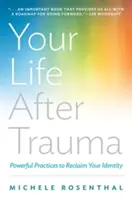 Twoje życie po traumie: Potężne praktyki odzyskiwania tożsamości - Your Life After Trauma: Powerful Practices to Reclaim Your Identity