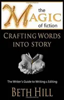 Magia fikcji: Przekształcanie słów w opowieść: Przewodnik pisarza po pisaniu i redagowaniu - The Magic of Fiction: Crafting Words into Story: The Writer's Guide to Writing & Editing