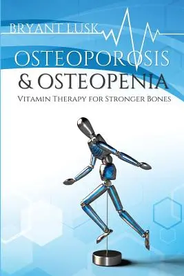 Osteoporoza i osteopenia: Terapia witaminowa dla mocniejszych kości - Osteoporosis & Osteopenia: Vitamin Therapy for Stronger Bones