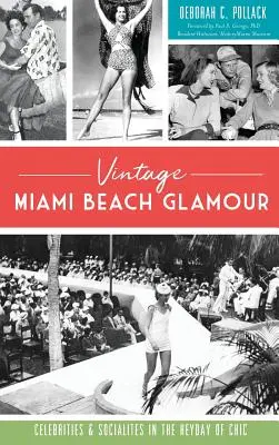 Vintage Miami Beach Glamour: Gwiazdy i społecznicy w czasach świetności szyku - Vintage Miami Beach Glamour: Celebrities and Socialites in the Heyday of Chic