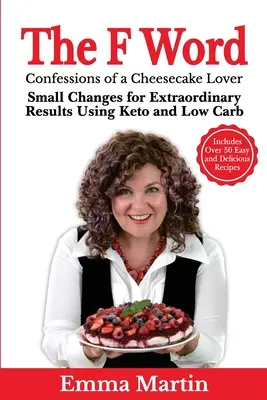 The F Word: Małe zmiany dla niezwykłych rezultatów przy użyciu Keto i Low Carb - The F Word: Small Changes for Extraordinary Results Using Keto and Low Carb