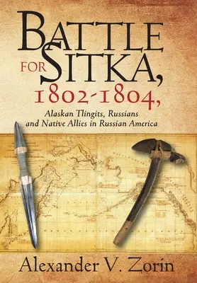 Bitwa o Sitkę, 1802-1804, Tlingici z Alaski, Rosjanie i rdzenni sojusznicy w rosyjskiej Ameryce - Battle for Sitka,1802 -1804, Alaskan Tlingits, Russians and Native Allies in Russian America