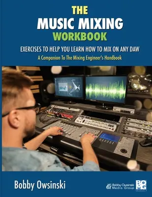 Podręcznik miksowania muzyki: Ćwiczenia, które pomogą ci nauczyć się miksować w dowolnym programie DAW - The Music Mixing Workbook: Exercises To Help You Learn How To Mix On Any DAW