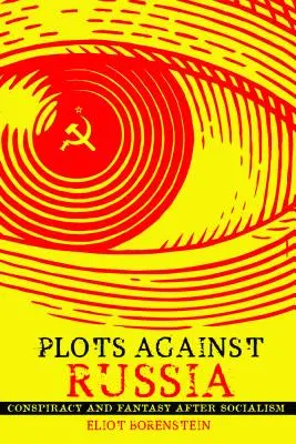 Spiski przeciwko Rosji: Spisek i fantazja po socjalizmie - Plots Against Russia: Conspiracy and Fantasy After Socialism