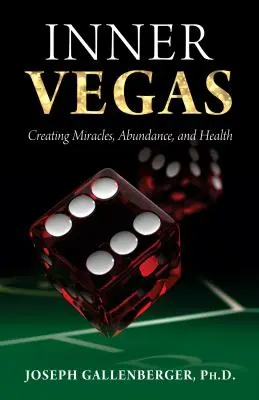 Wewnętrzne Vegas: Tworzenie cudów, obfitości i zdrowia - Inner Vegas: Creating Miracles, Abundance, and Health