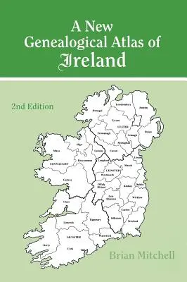 Nowy genealogiczny atlas Irlandii, wydanie drugie: Wydanie drugie - A New Genealogical Atlas of Ireland Seond Edition: Second Edition