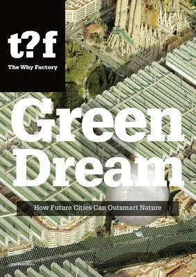 Green Dream: Jak miasta przyszłości mogą przechytrzyć naturę - Green Dream: How Future Cities Can Outsmart Nature