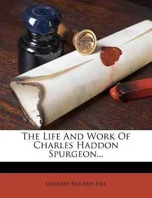 Życie i dzieło Charlesa Haddona Spurgeona... - The Life and Work of Charles Haddon Spurgeon...