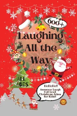 Laughing All the Way: 600+ niesamowitych żartów świątecznych dla dzieci - Laughing All the Way: 600+ Awesome Laugh Out Loud Christmas Jokes for Kids