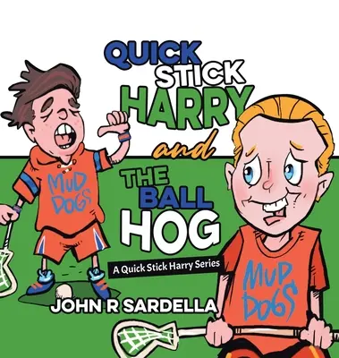 Quick Stick Harry and the Ball Hog: Seria Quick Stick Harry - Quick Stick Harry and the Ball Hog: A Quick Stick Harry Series