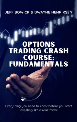 Szybki kurs handlu opcjami - podstawy: Wszystko, co musisz wiedzieć, zanim zaczniesz inwestować jak prawdziwy trader - Options Trading Crash Course - Fundamentals: Everything you need to know before you start investing like a real trader