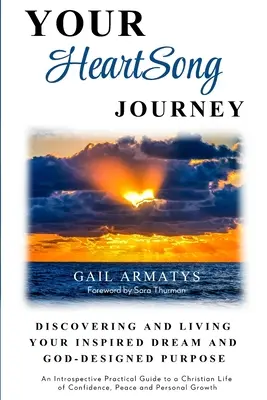 Your HeartSong Journey: Odkrywanie i przeżywanie swojego natchnionego marzenia i celu wyznaczonego przez Boga - Your HeartSong Journey: Discovering and Living Your Inspired Dream and God-Designed Purpose