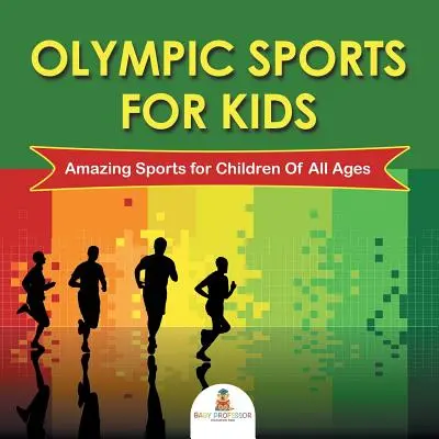 Sporty olimpijskie dla dzieci: Niesamowite sporty dla dzieci w każdym wieku - Olympic Sports For Kids: Amazing Sports for Children Of All Ages