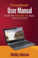 Podręcznik użytkownika Chromebooka: Przewodnik po aplikacjach Chrome OS, porady i wskazówki! - Chromebook User Manual: Guide for Chrome OS Apps, Tips & Tricks!