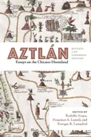 Aztln: Eseje o ojczyźnie Chicano, wydanie poprawione i rozszerzone - Aztln: Essays on the Chicano Homeland, Revised and Expanded Edition