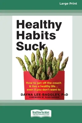 Zdrowe nawyki są do bani: jak zejść z kanapy i prowadzić zdrowe życie ] Nawet jeśli nie chcesz (16pt Large Print Edition) - Healthy Habits Suck: How to Get Off the Couch and Live a Healthy Life ] Even If You Don't Want To (16pt Large Print Edition)