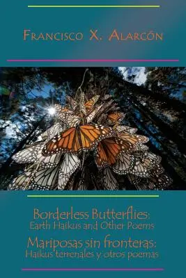 Motyle bez granic: Ziemskie haiku i inne wiersze / Mariposas Sin Fronteras: Haikus Terrenales Y Otros Poemas - Borderless Butterflies: Earth Haikus and Other Poems / Mariposas Sin Fronteras: Haikus Terrenales Y Otros Poemas