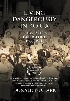 Niebezpieczne życie w Korei: Zachodnie doświadczenia 1900-1950 - Living Dangerously in Korea: The Western Experience 1900-1950